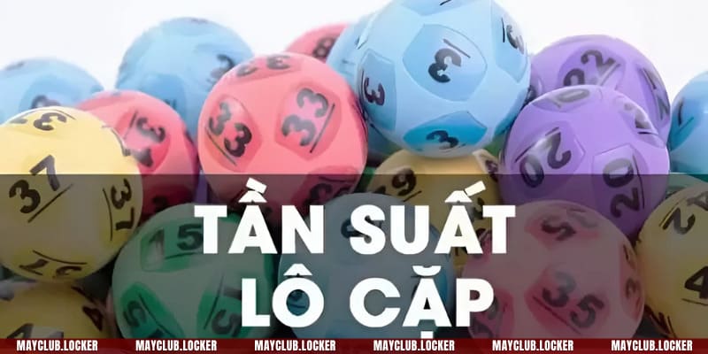 Giải đáp chuẩn xác tần suất lô to cặp là gì cho tân thủ