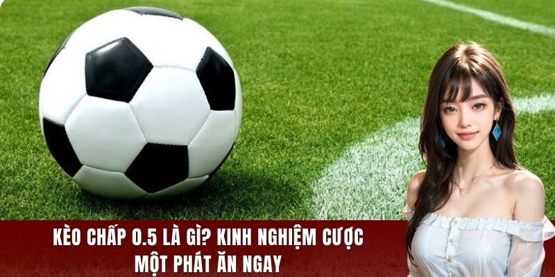 kèo chấp 0.5