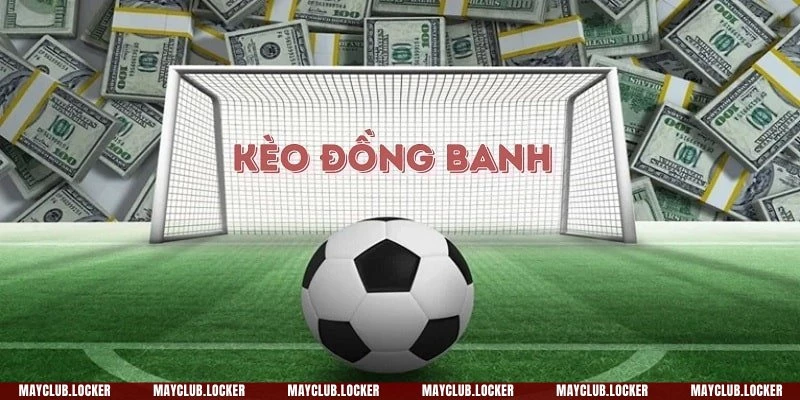 Kèo đồng banh hay còn gọi là kèo 0 hoặc Level Ball