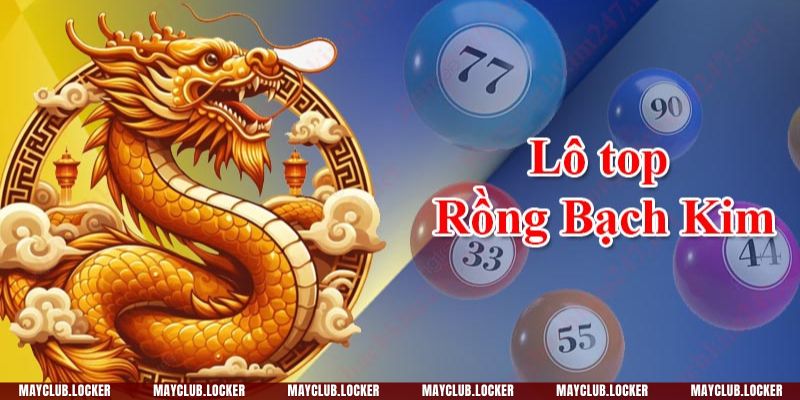 Lô gan rồng bạch kim là cách chơi lô đề phổ biến